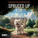 Spruced up for Murder: A Right Royal Cozy Investigation Mystery Audiobook