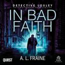 In Bad Faith: A Detective Loxley Nottinghamshire Crime Thriller Book 1 Audiobook