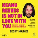 Keanu Reeves Is Not In Love With You: The Murky World of Online Romance Fraud Audiobook