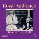 Royal Audience: The Queen and US Presidents Audiobook