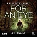 For An Eye: A Detective Loxley Nottinghamshire Crime Thriller Book 3 Audiobook