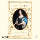The Lost Queen: The Surprising Life of Catherine of Braganza, Britain’s Forgotten Monarch Audiobook