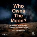 Who Owns The Moon?: In Defence of Humanity's Common Interests in Space Audiobook