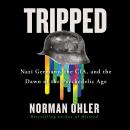 Tripped: Nazi Germany, the CIA, and the Dawn of the Psychedelic Age Audiobook