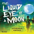 The Liquid Eye of a Moon Audiobook