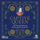 Captive Queen: The Decrypted History of Mary, Queen of Scots Audiobook