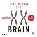 The XX Brain: The Groundbreaking Science Empowering Women to Prevent Dementia Audiobook