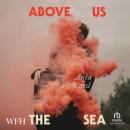 Above Us the Sea Audiobook