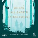 We Are All Ghosts in the Forest Audiobook