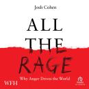 All the Rage: Why Anger Drives the World: Why Anger Drives the World Audiobook