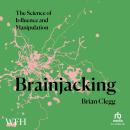 Brainjacking: The Science of Influence and Manipulation Audiobook