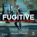 FUGITIVE: The Michael Lynn Story: The Michael Lynn Story Audiobook