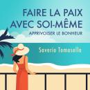 [French] - Faire la paix avec soi-même : Apprivoiser le bonheur: Apprivoiser le bonheur Audiobook