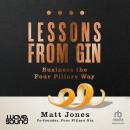 Lessons From Gin: Business the Four Pillars Way Audiobook