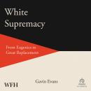 White Supremacy: From Eugenics to Grand Replacement Audiobook