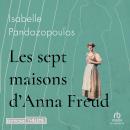 [French] - Les Sept maisons d'Anna Freud Audiobook