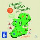 Triumphs, Trophies and Troubles: In Search of the Soul of Irish Rugby Audiobook