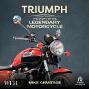 Triumph: The Story of Britain’s Legendary Motorcycle: The Story of Britain's Legendary Motorcycle Audiobook