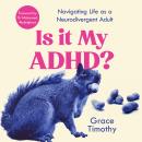 Is It My ADHD?: Navigating life as a neurodivergent adult Audiobook