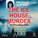 The Ice House Murder: The Killing of Irene White Audiobook