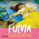 FULVIA: The Woman Who Broke All the Rules in Ancient Rome Audiobook