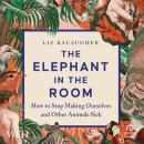 The Elephant in the Room: How to Stop Making Ourselves and Other Animals Sick Audiobook