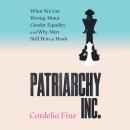 Patriarchy Inc.: What We Get Wrong About Gender Equality – and Why Men Still Win at Work Audiobook