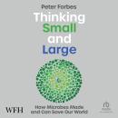 Thinking Small and Large: How Microbes Made and Can Save Our World: How Microbes Made and Can Save O Audiobook