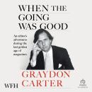 When The Going Was Good: An Editor's Adventures During the Last Golden Age of Magazines Audiobook