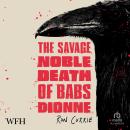 The Savage, Noble Death of Babs Dionne Audiobook