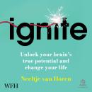 Ignite: Unlock your brain's true potential - and change your life Audiobook