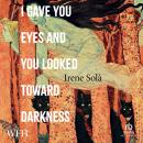 I Gave You Eyes and You Looked Toward Darkness Audiobook