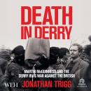 Death in Derry: Martin McGuinness and the Derry IRA’s War Against the British Audiobook
