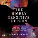 The Highly Sensitive Person: How to Surivive and Thrive When the World Overwhelms You Audiobook