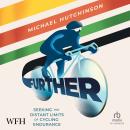Further: Seeking the Distant Limits of Cycling Endurance Audiobook
