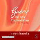 [French] - Guérir de nos traumatismes: Trouver sa voie thérapeutique Audiobook