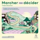 [French] - Marcher pour décider: Pratiquer la marche d'inspiration et déclancher nos transitions de  Audiobook