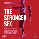 The Stronger Sex: What Science Tells us about the Power of the Female Body Audiobook