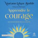 [French] - Apprendre le courage: Les moments décisifs de la vie et de la foi Audiobook