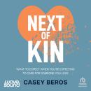 Next of Kin: What to expect when you're expecting to care for someone you love Audiobook