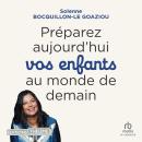 [French] - Préparez aujourd'hui vos enfants au monde de demain Audiobook