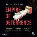 Empire of Deterrence: Nuclear Weapons and the Containment of Politics Audiobook