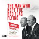 The Man Who Kept The Red Flag Flying: Jimmy Murphy: The Fully Authorised Life Story Audiobook