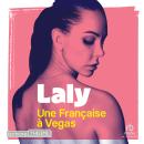 [French] - Une Française à Vegas - L'histoire secrète de Laly, de policière à artiste du strip Audiobook