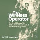 Cover of The Wireless Operator: The Untold Story of the British Sailor Who Invented the Modern Drug Trade
