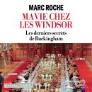 [French] - Ma Vie chez les Windsor: Les derniers secrets de Buckingham Audiobook