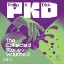 The Collected Stories of Philip K. Dick Volume 2: Volume 2 Audiobook