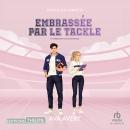 [French] - Embrassée par le Tackle - Touchdown hearts 4: Touchdown hearts Audiobook