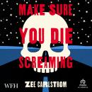 Make Sure You Die Screaming Audiobook