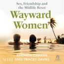 Wayward Women: Sex, Friendship and the Midlife Reset: A Memoir of Reinvention, Female Friendship, and Wild Travels Around the World Audiobook